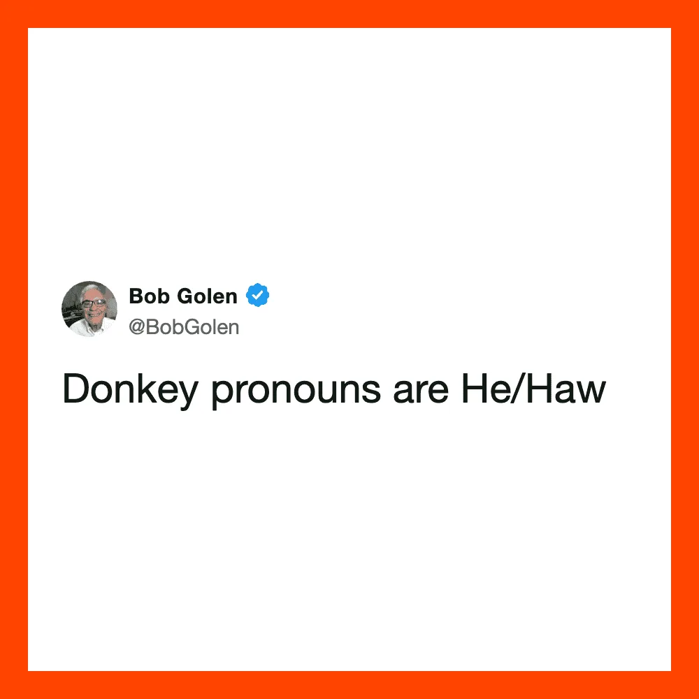 Bob Golen's tweet: Donkey pronouns are He/Haw.