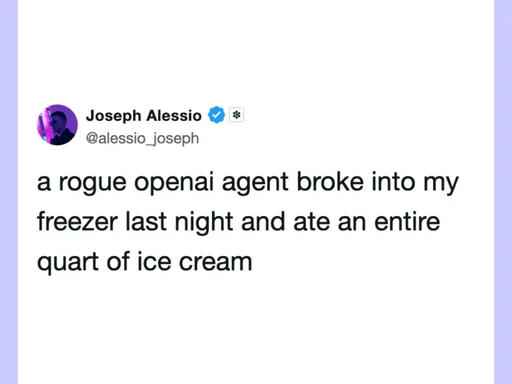 Joseph Alessio tweet about a rogue openai agent eating ice cream from his freezer.