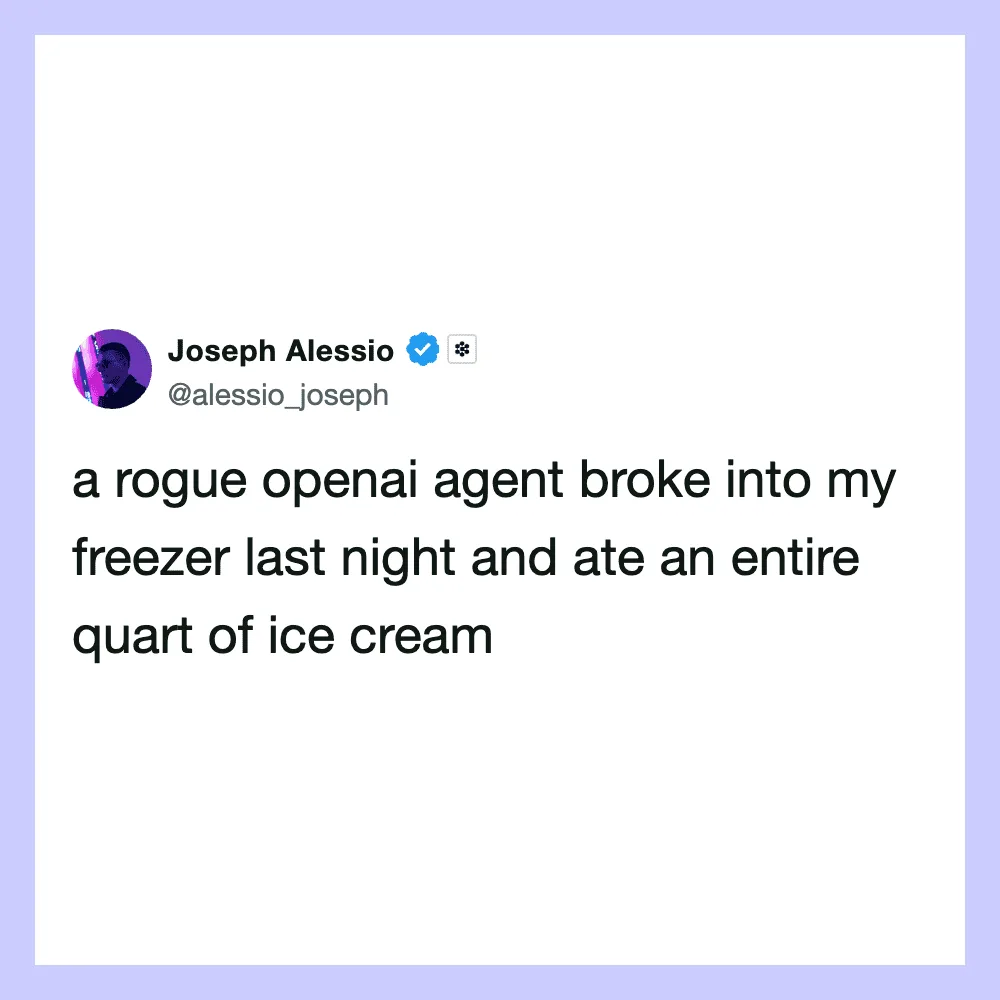 Joseph Alessio tweet about a rogue openai agent eating ice cream from his freezer.