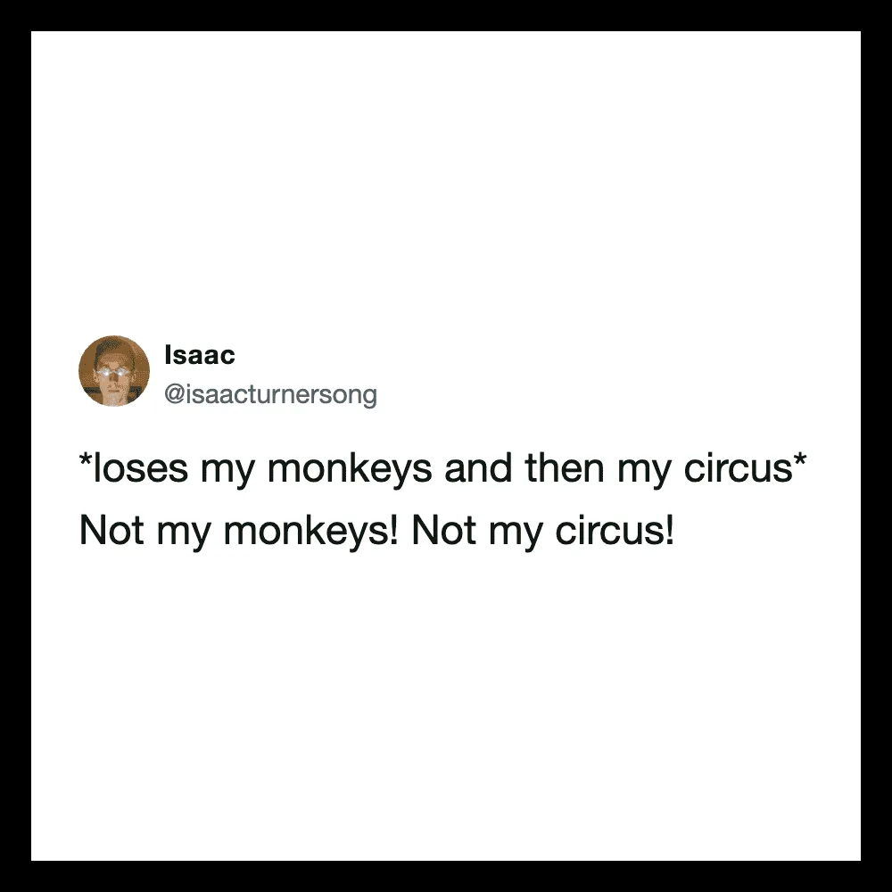 Tweet by Isaac about losing monkeys and his circus, not his monkeys or circus.