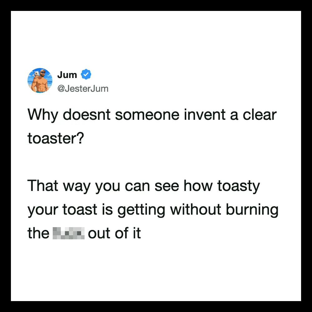 Jum's tweet about inventing a clear toaster to see how toasted the bread is.