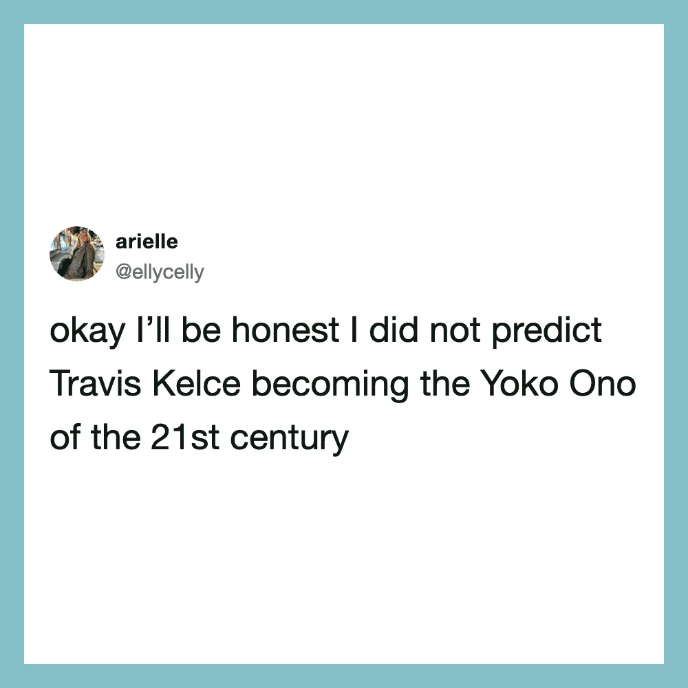 Tweet by arielle about Travis Kelce becoming the Yoko Ono of the 21st century.