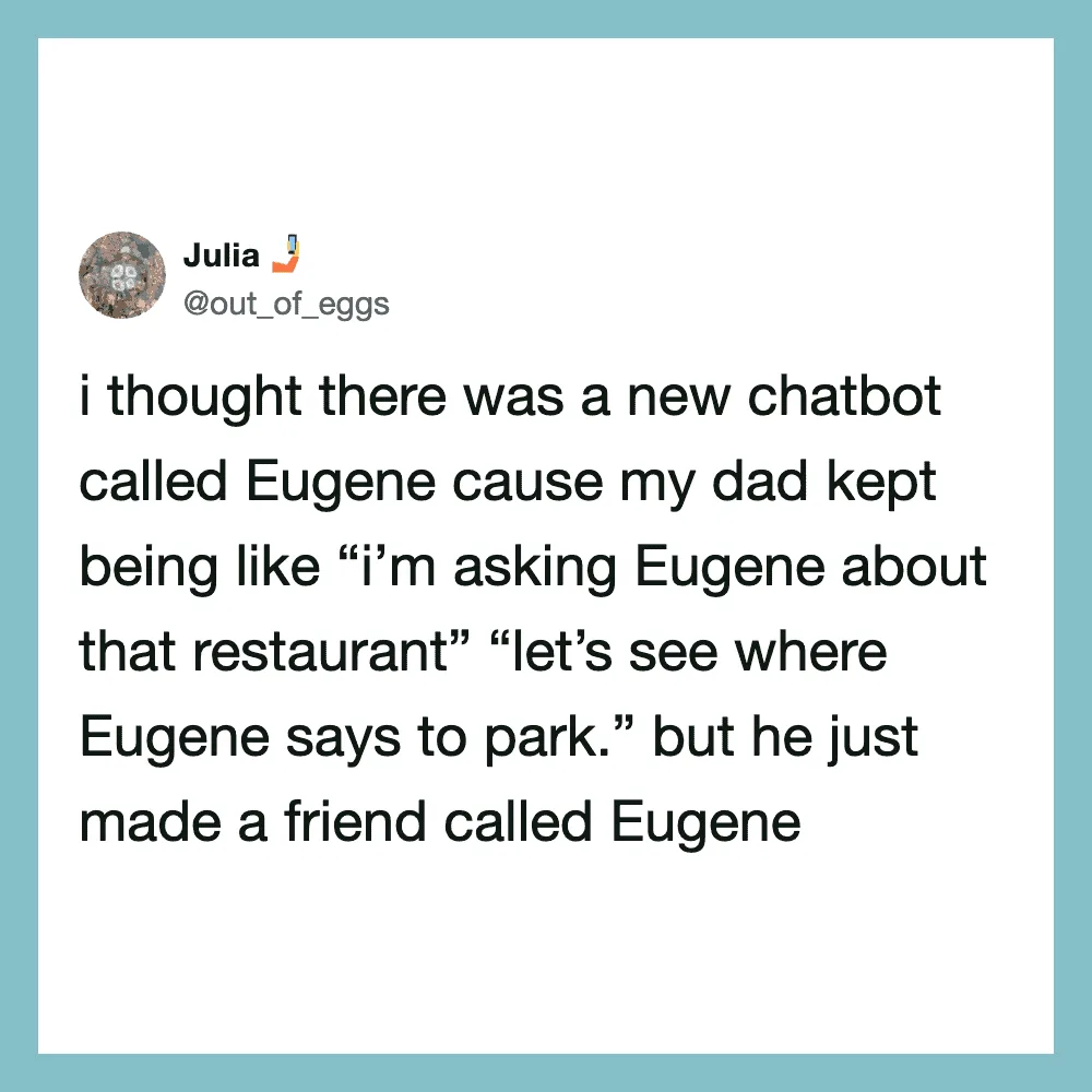 Tweet about a dad confusing a chatbot named Eugene with a person named Eugene.