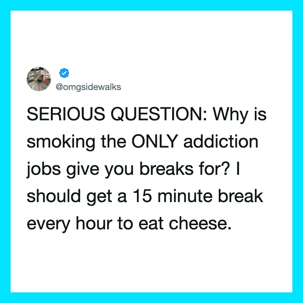 Twitter post questioning why smoking jobs give breaks, suggesting a cheese break.