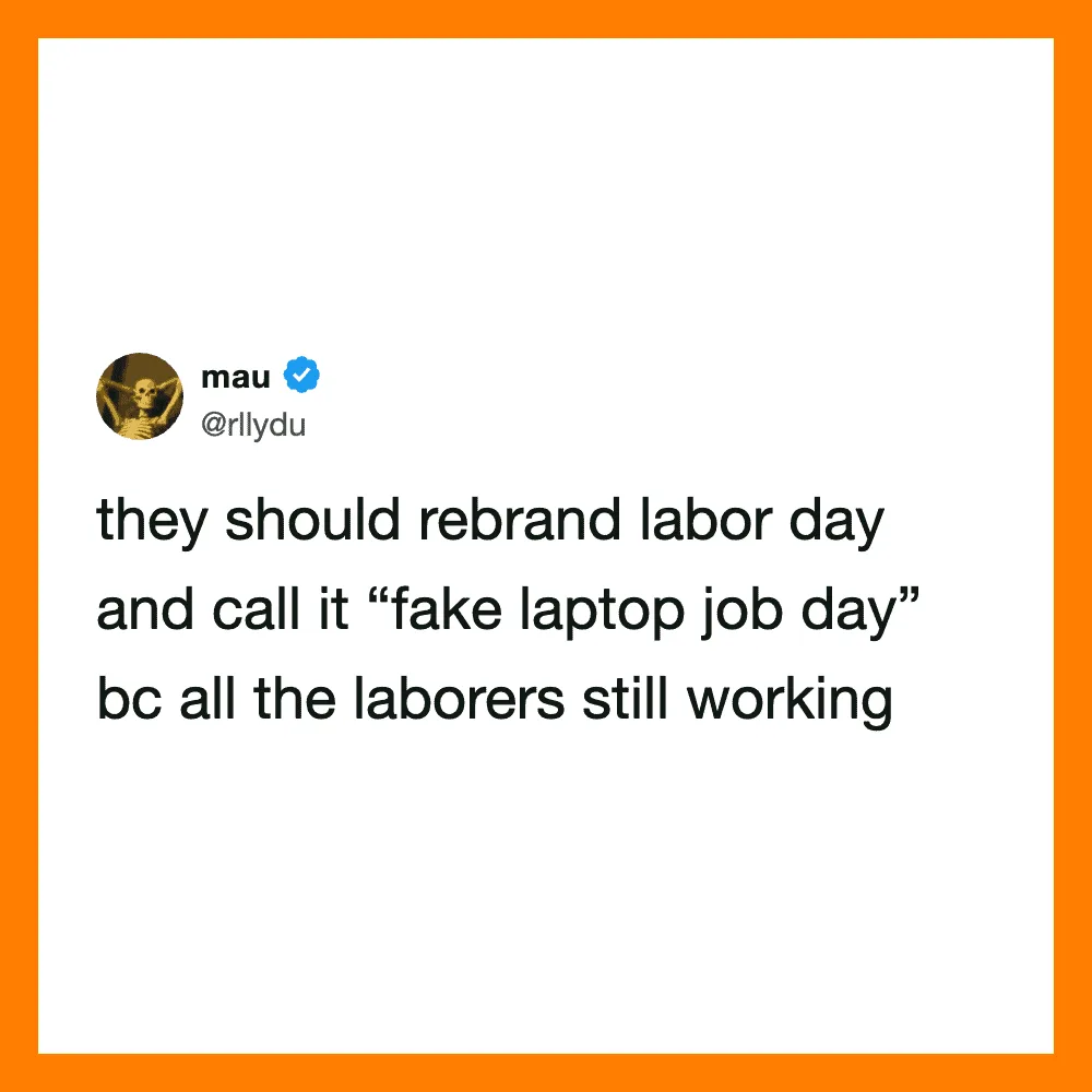 Mau's tweet suggests rebranding Labor Day as 'fake laptop job day' because workers are still working.