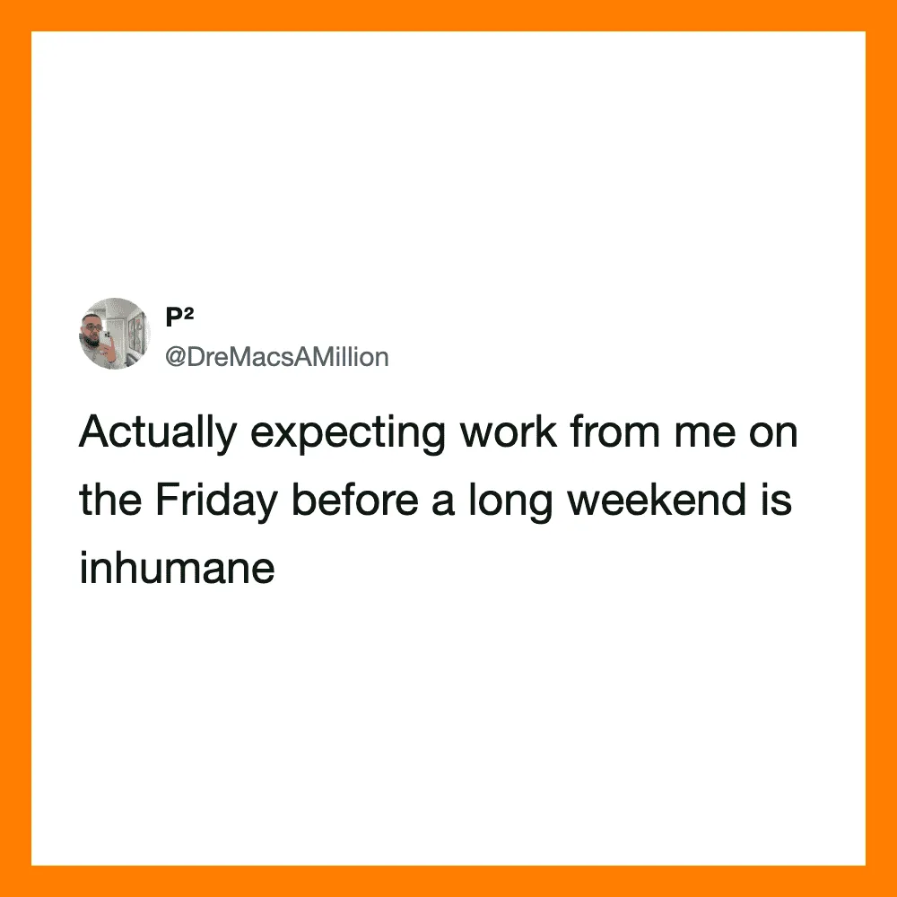 Tweet about expecting work on Friday before a long weekend being inhumane.