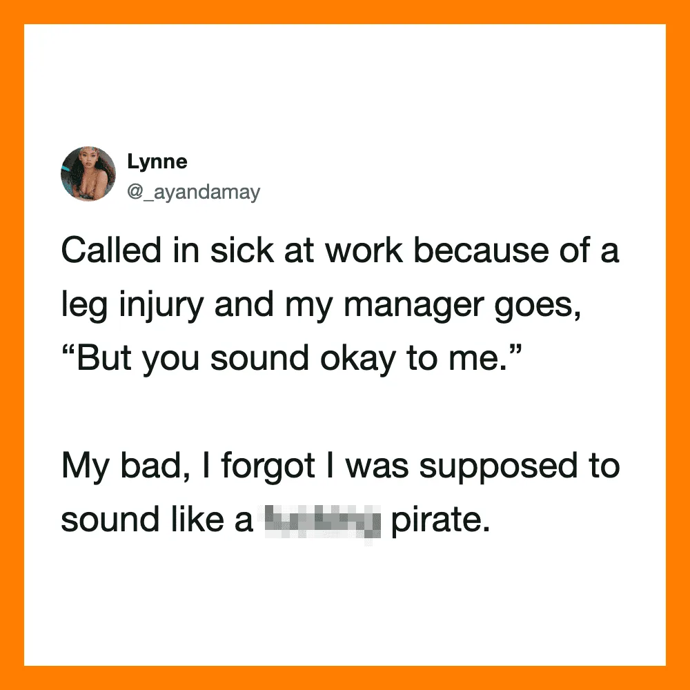 A tweet about calling in sick due to a leg injury and forgetting to sound like a pirate.