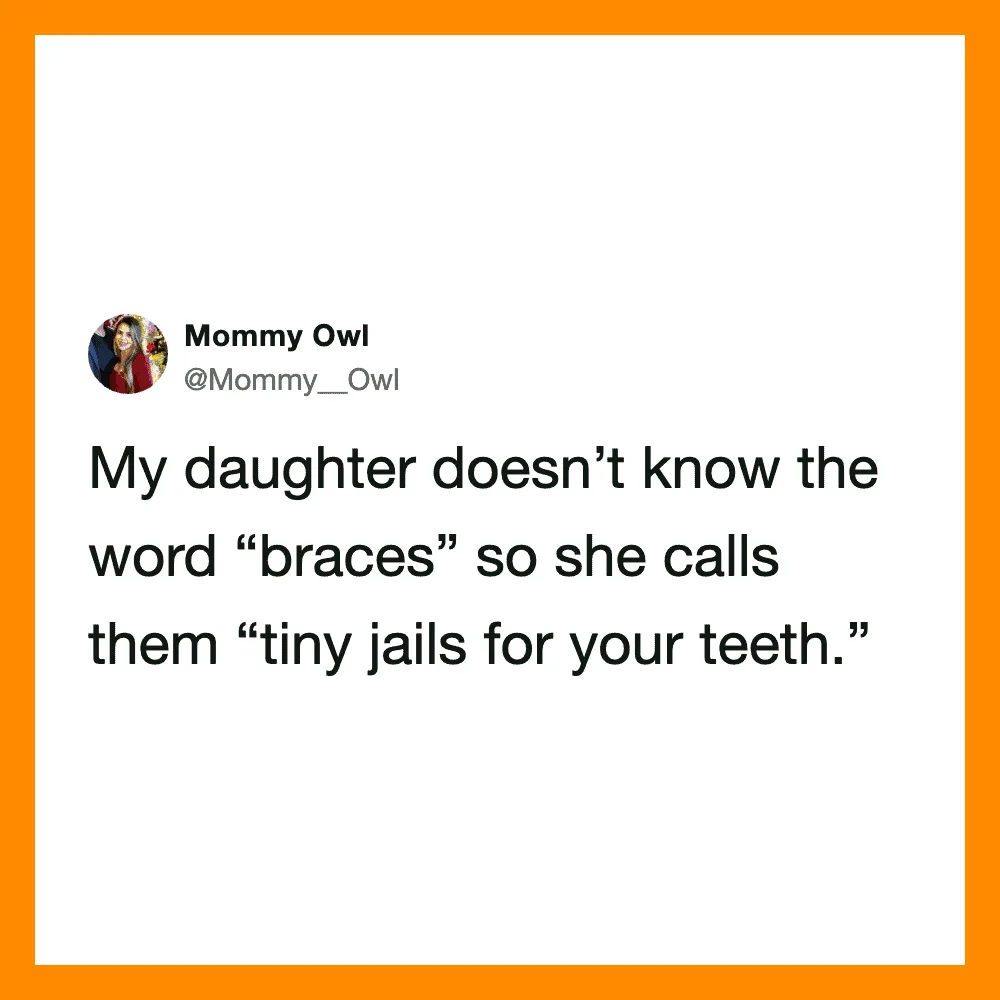 Mommy Owl's daughter calls braces 'tiny jails for your teeth.'.