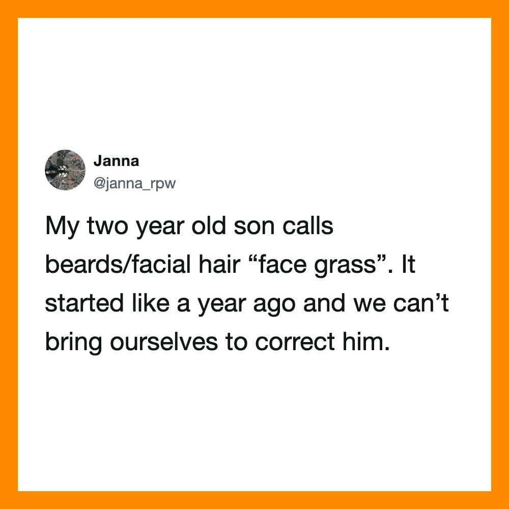Two-year-old calls beards 'face grass' and can't be corrected.
