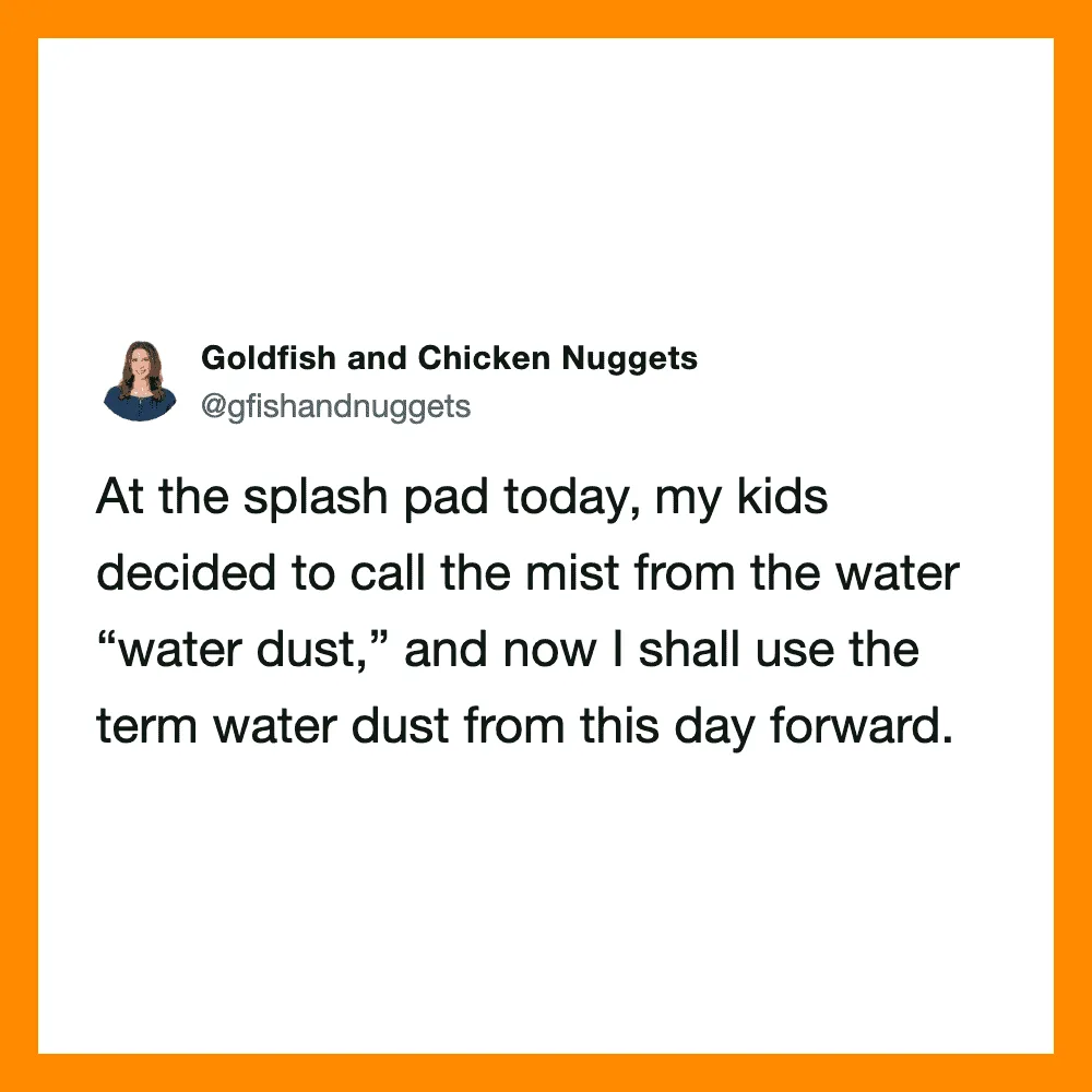 Kids call mist from water 'water dust,' now used as a term.
