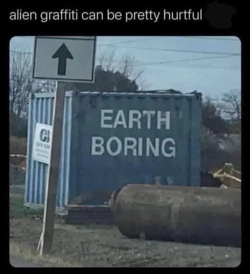 Container with 'Earth Boring' text and a sign pointing up, with the caption 'alien graffiti can be a.