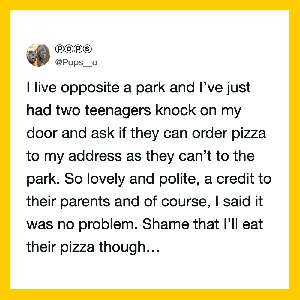 A tweet about teenagers ordering pizza for someone living opposite a park.
