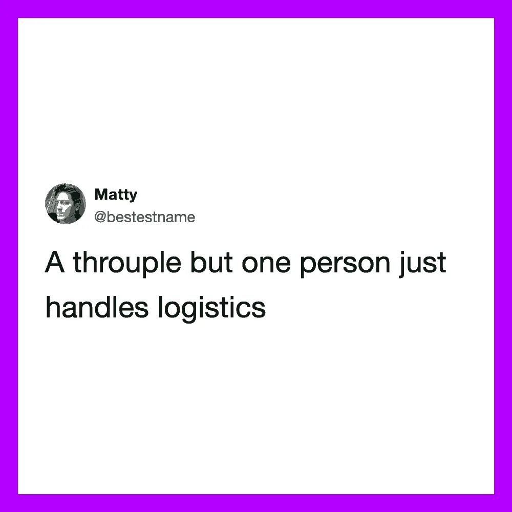 A tweet from Matty saying 'A throuple but one person just handles logistics'.