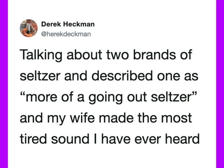 Derek Heckman tweet about seltzer brands and a tired sound.