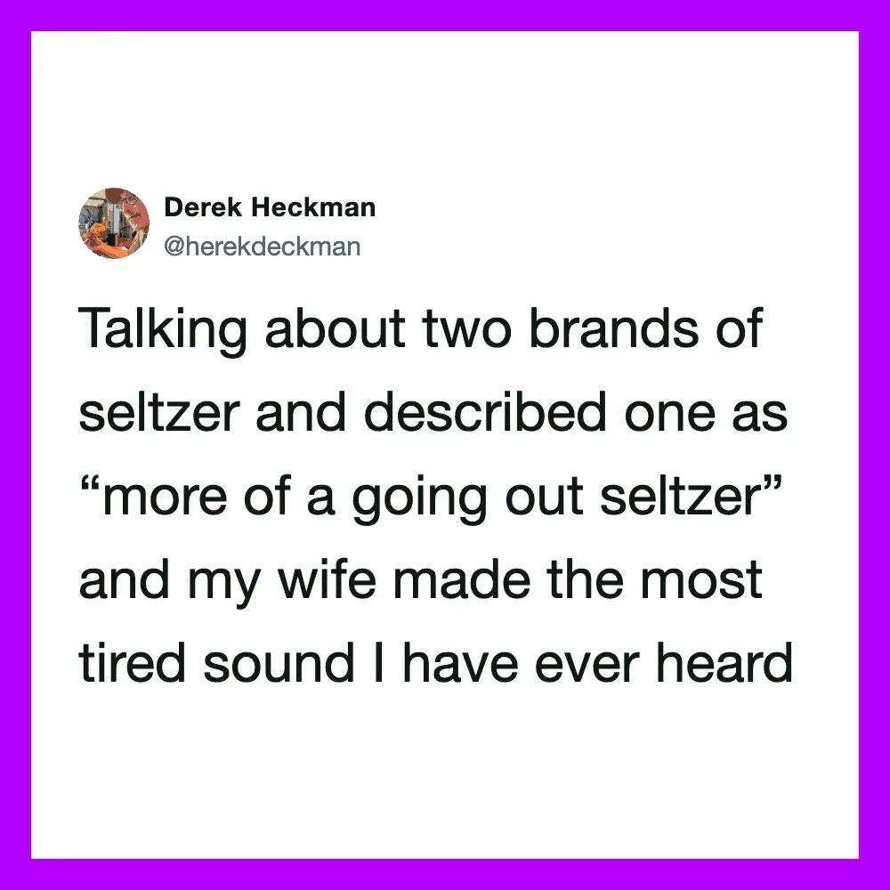 Derek Heckman tweet about seltzer brands and a tired sound.