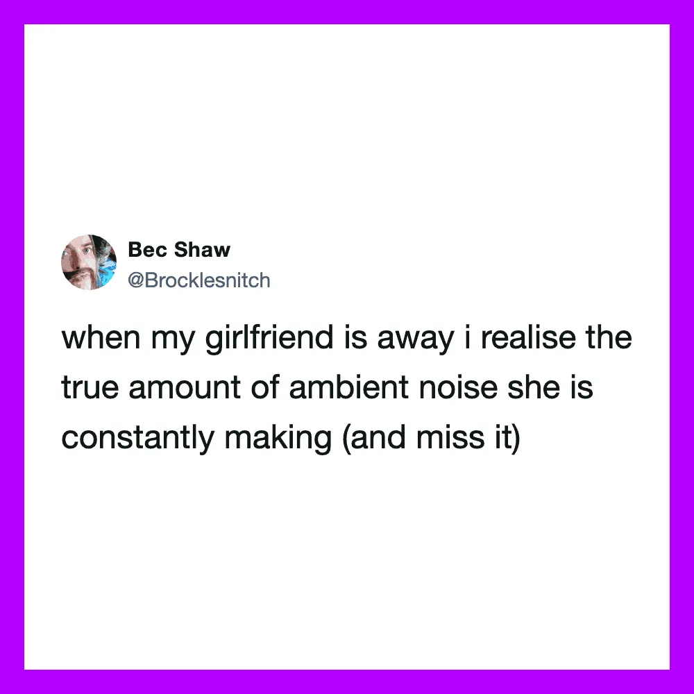 Tweet by Bec Shaw about realizing the true amount of ambient noise when her girlfriend is away.