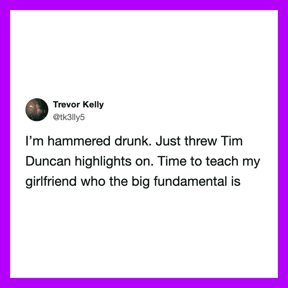 Trevor Kelly's tweet about being hammered drunk and throwing Tim Duncan highlights.