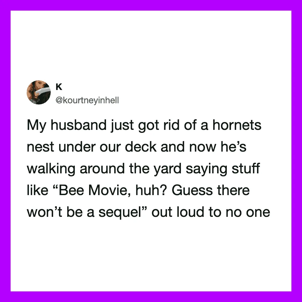 Woman's tweet about her husband removing a hornet's nest and joking about a Bee Movie sequel.