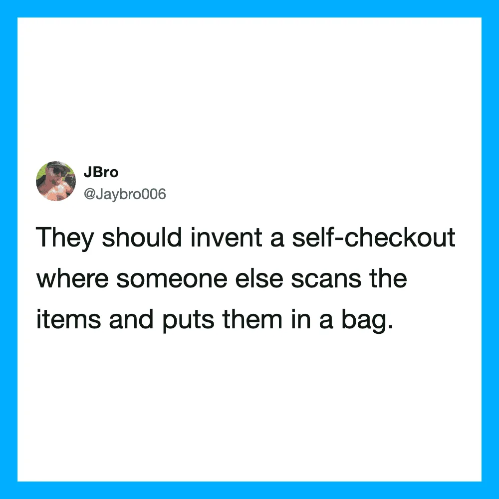 Tweet about inventing a self-checkout where someone else scans items.