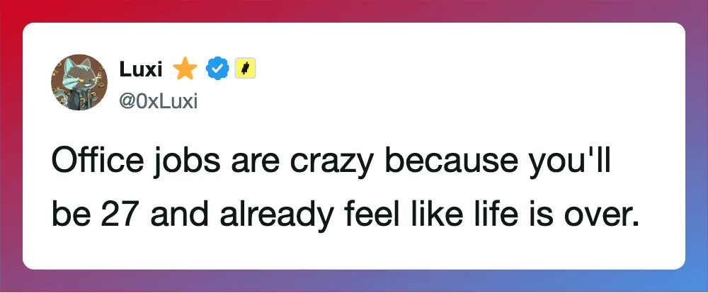 Office jobs are crazy because you'll be 27 and already feel like life is over.