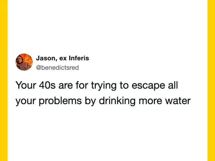 Twitter post by Jason about escaping problems by drinking water in your 40s.