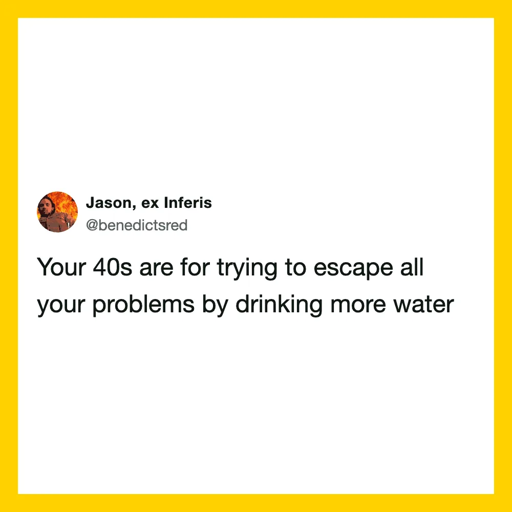 Twitter post by Jason about escaping problems by drinking water in your 40s.