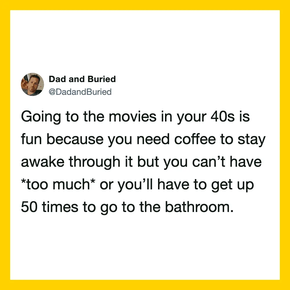 Dad and Buried tweet about movies in your 40s needing coffee and bathroom breaks.
