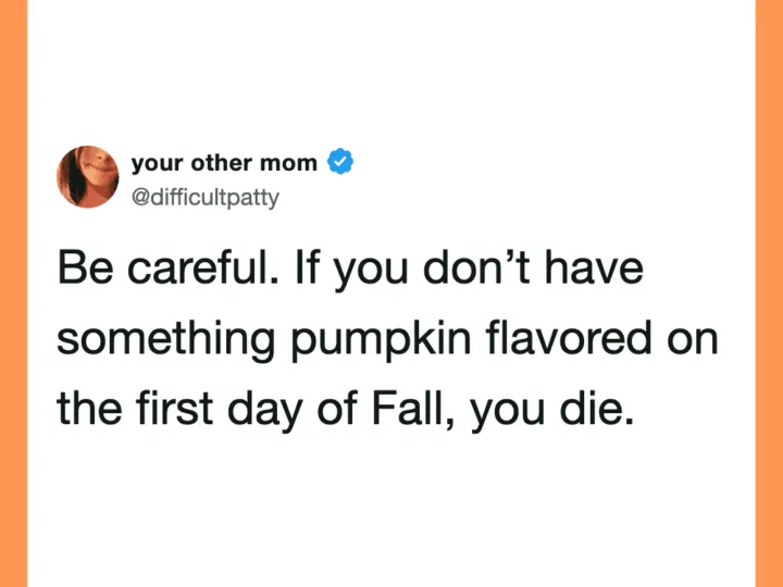 Your other mom tweet warning about pumpkin flavored food on Fall's first day.