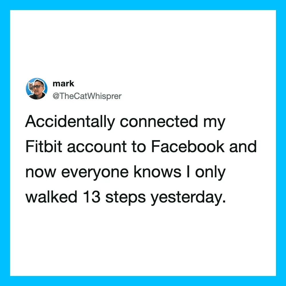 A tweet about accidentally connecting Fitbit to Facebook and walking 13 steps.