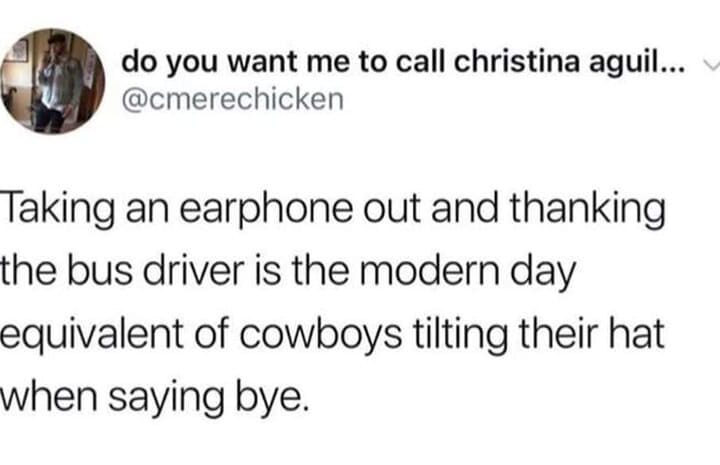 Taking an earphone out and thanking the bus driver is like cowboys tilting their hat when saying bye.