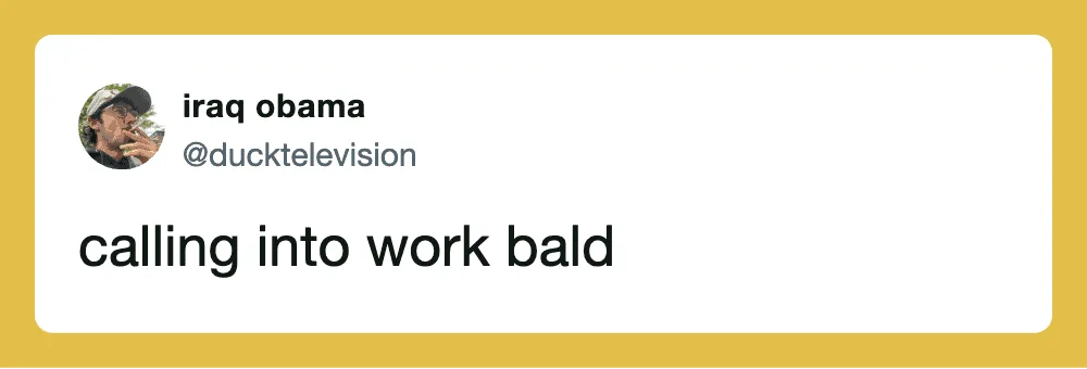 Calling into work bald tweet by iraq obama @ducktelevision.