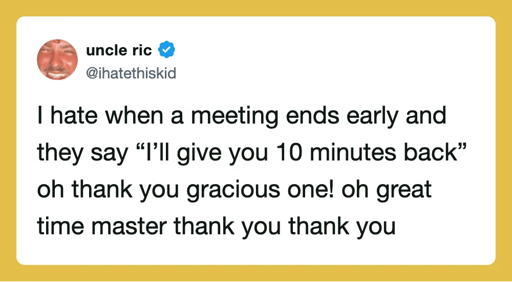 Uncle Ric's tweet about meeting ending early and being given 10 minutes back.