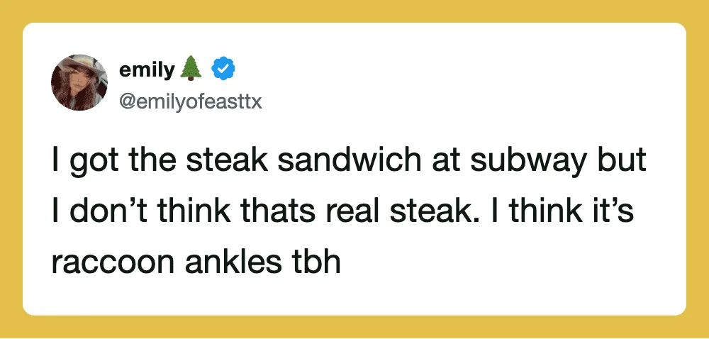 Tweet about getting a steak sandwich at Subway but thinking it's raccoon ankles.