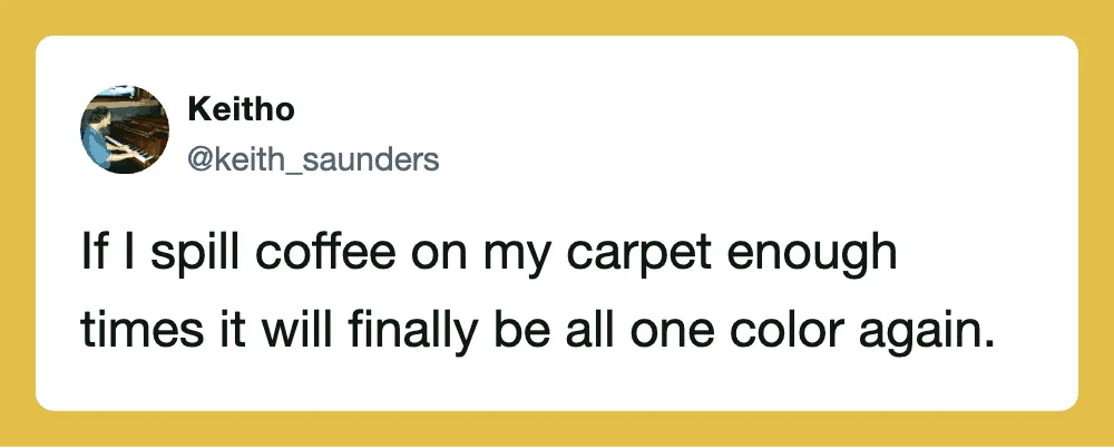 Twitter post by Keitho about spilling coffee on carpet and it turning one color.
