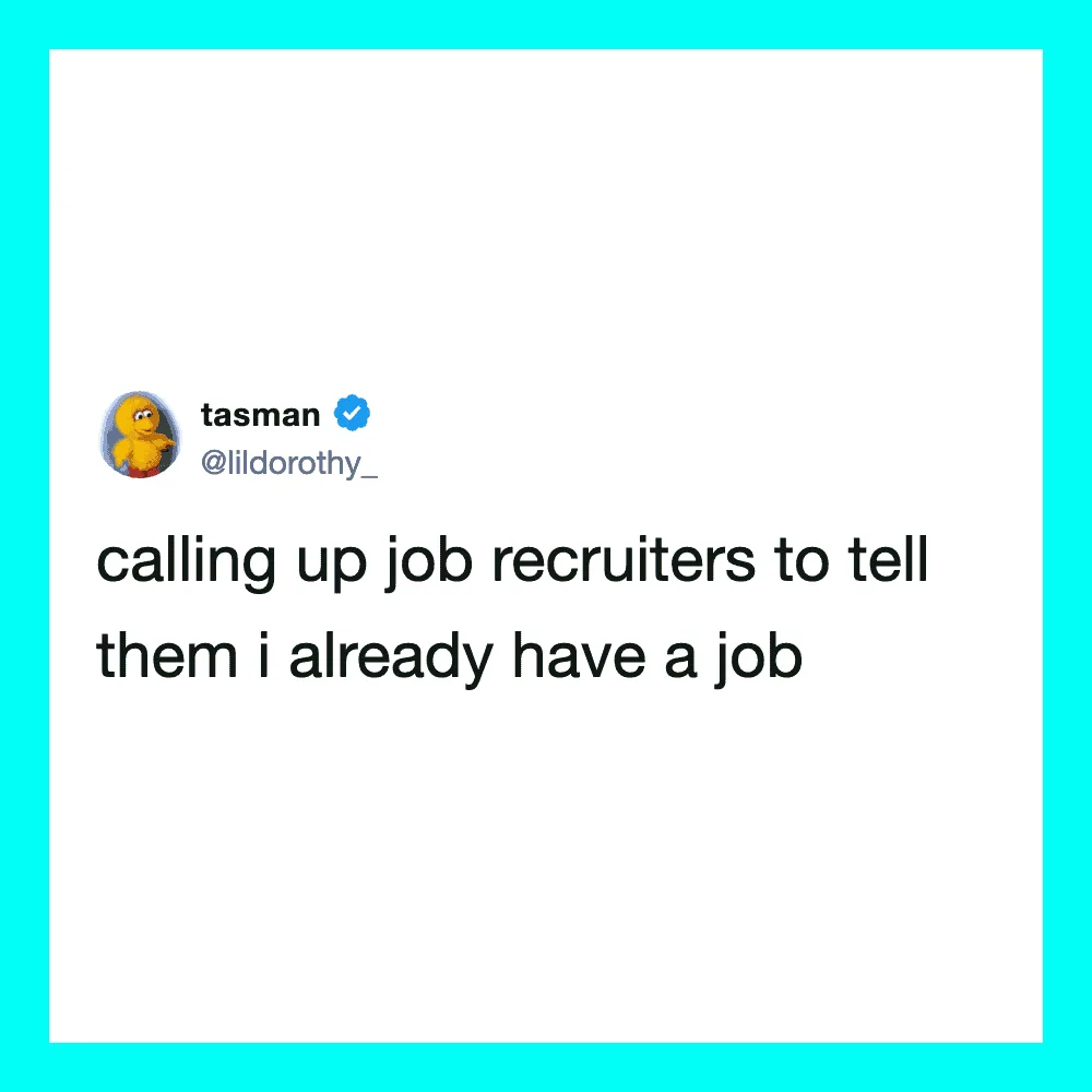 Tweet from tasman about job recruiters and already having a job.