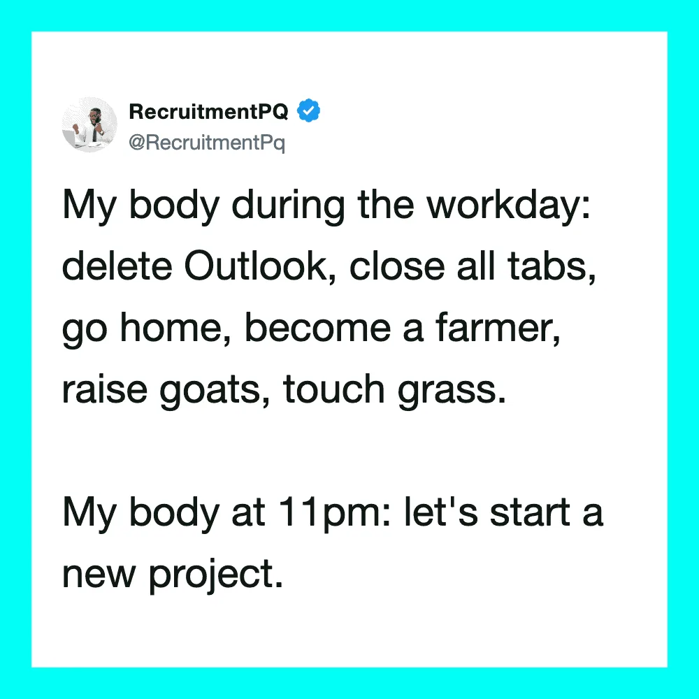 Tweet about workday: delete Outlook, close all tabs, go home, become a farmer, raise goats, touch gr.