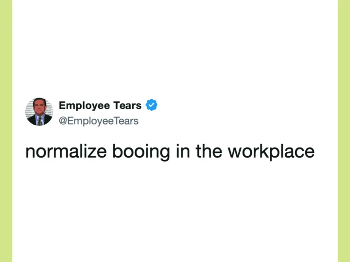 Employee Tears tweet: normalize booing in the workplace.