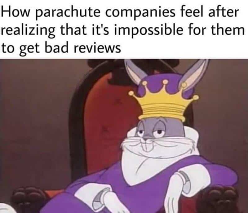 Parachute companies feel after realizing they can't get bad reviews.
