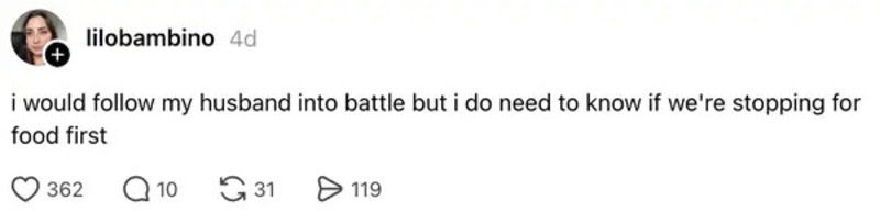 Woman says she would follow her husband into battle but needs to know if they're food.