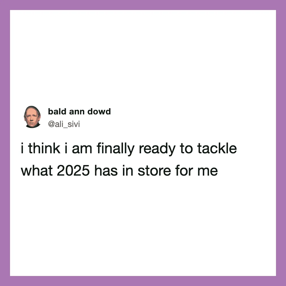 Tweet by bald ann dowd about being ready for 2025.