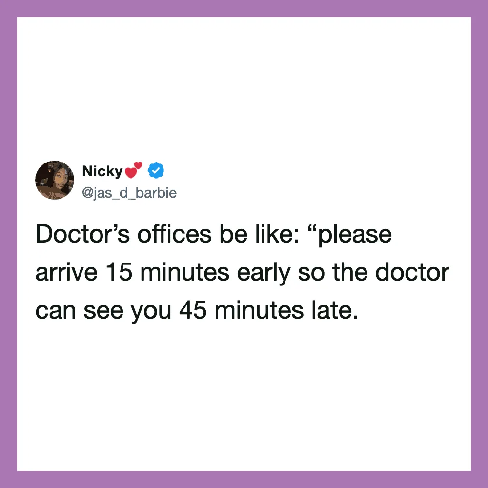 Nicky's tweet about doctor's offices asking to arrive early but being late.