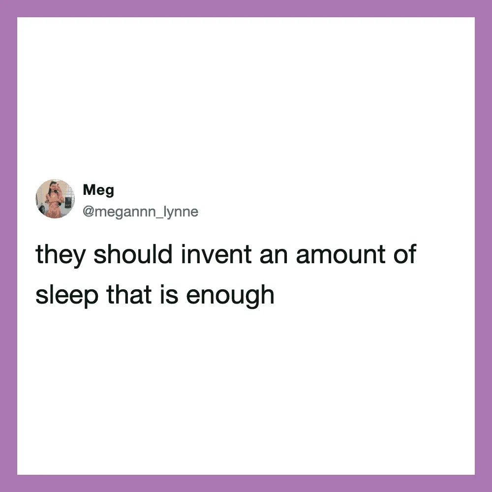 Tweet by Meg: they should invent an amount of sleep that is enough.