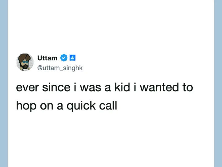 Twitter post by Uttam Singh: ever since i was a kid i wanted to hop on a quick call.