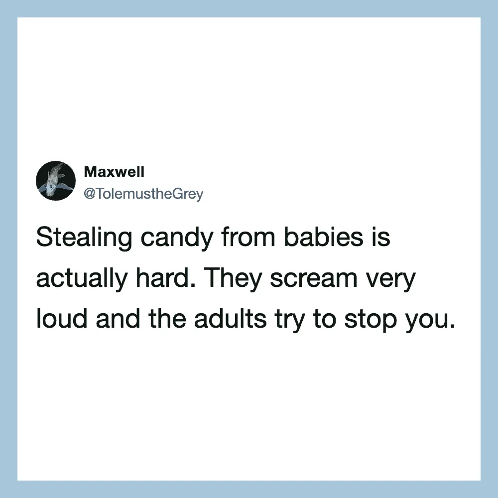 Tweet about stealing candy from babies being hard, with loud screams and adults trying to stop.