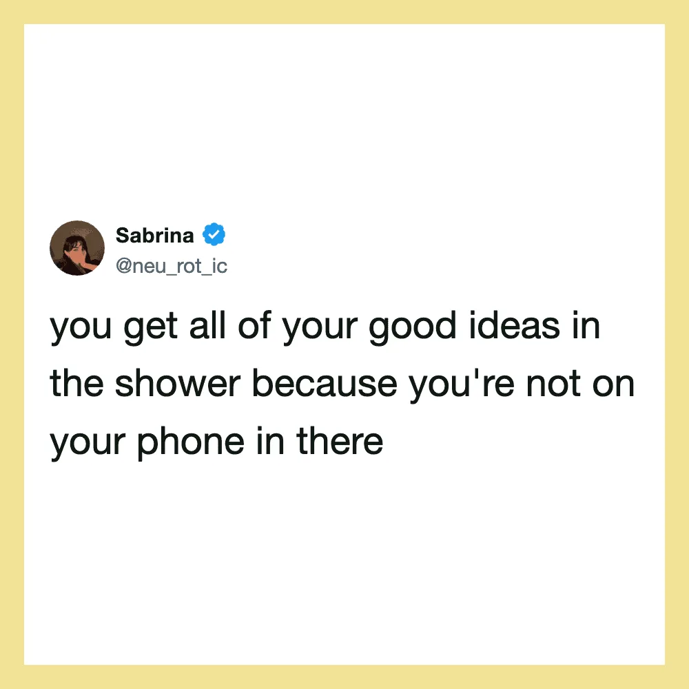 Sabrina's tweet about getting good ideas in the shower without phone.