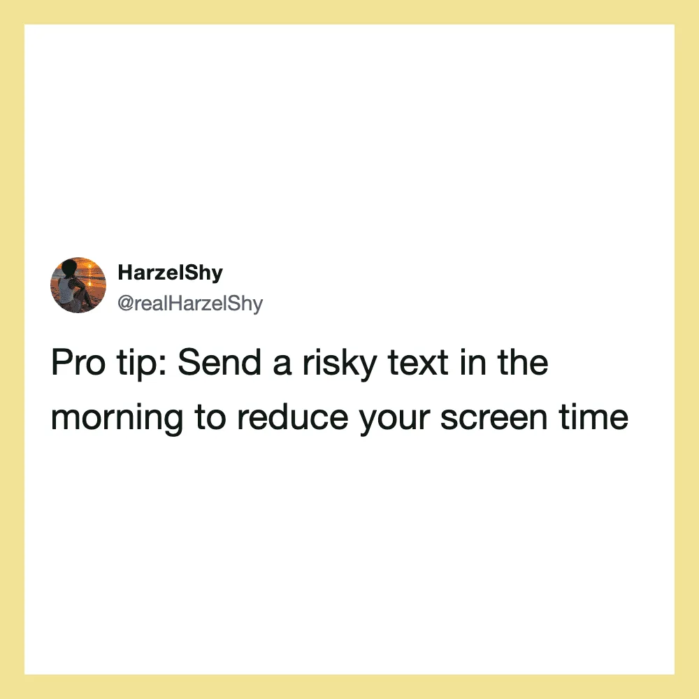 Send a risky text in the morning to reduce your screen time.