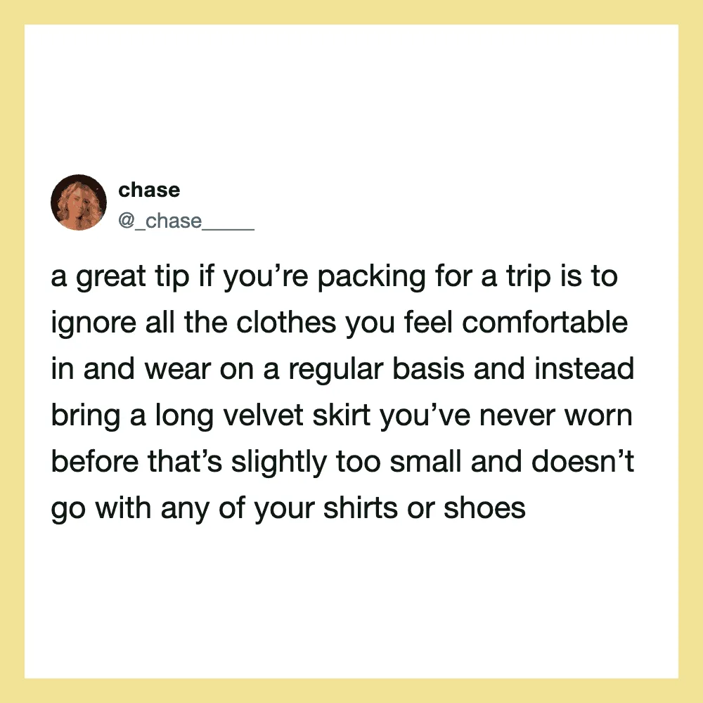 Tweet about packing tips: ignore comfortable clothes, bring a long velvet skirt.