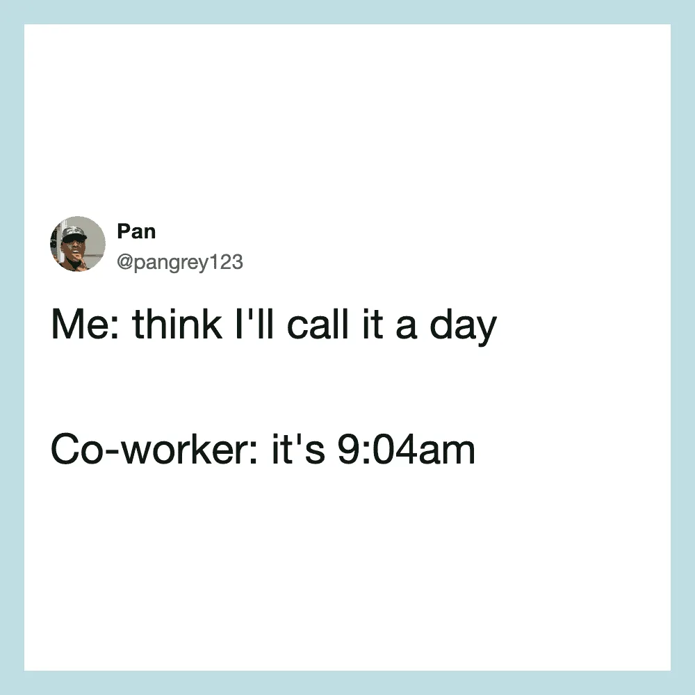 Humorous tweet about calling it a day at 9:04am.