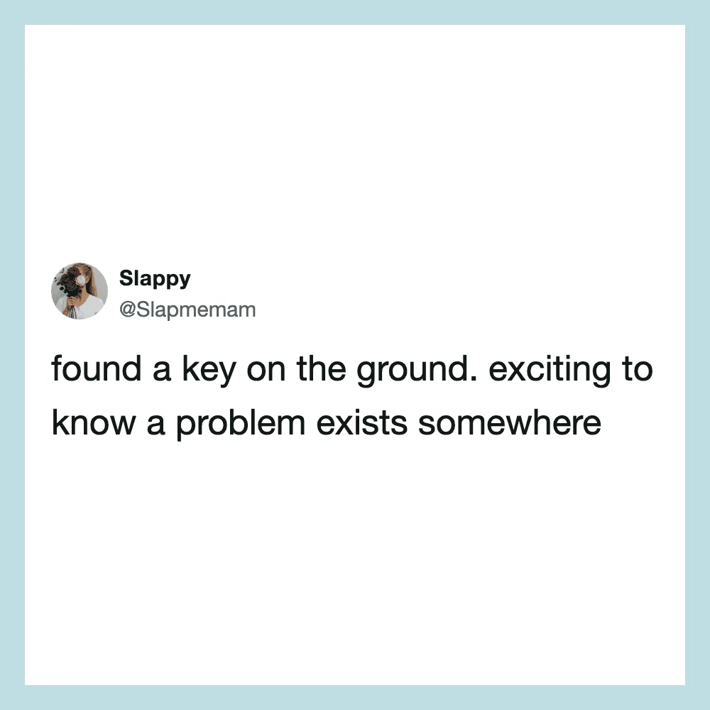 Tweet by Slappy about finding a key on the ground and knowing a problem exists.