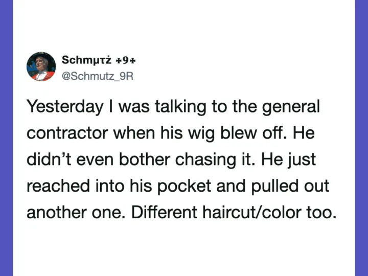 Funny tweet about a contractor with a wig blowing off and changing it.